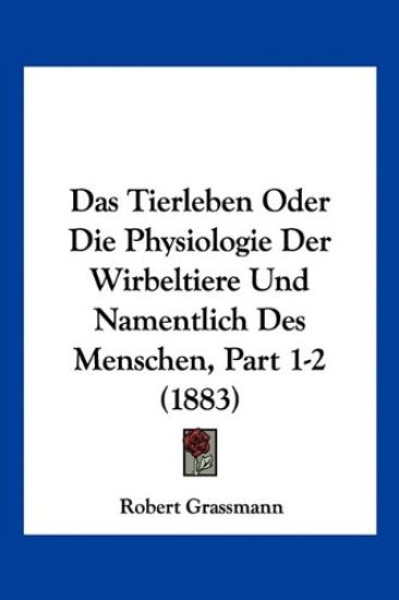 Grassmann, R: Tierleben Oder Die Physiologie Der Wirbeltiere