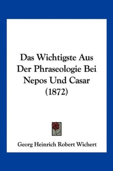 Wichert, G: Wichtigste Aus Der Phraseologie Bei Nepos Und Ca