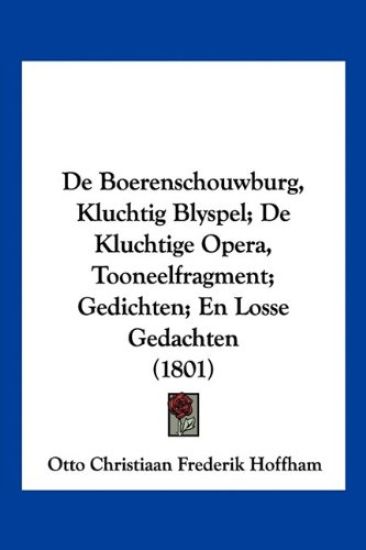 De Boerenschouwburg, Kluchtig Blyspel; De Kluchtige Opera, Tooneelfragment; Gedichten; En Losse Gedachten (1801)
