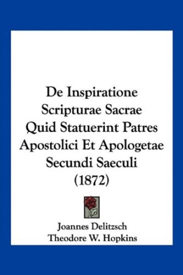 De Inspiratione Scripturae Sacrae Quid Statuerint Patres Apostolici Et Apologetae Secundi Saeculi (1872)
