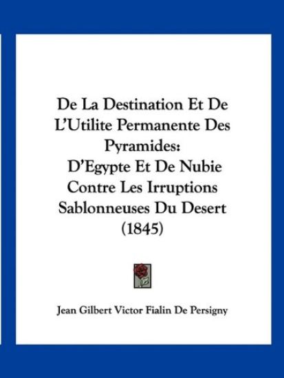 De La Destination Et De L'Utilite Permanente Des Pyramides
