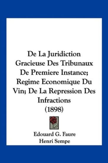 De La Juridiction Gracieuse Des Tribunaux De Premiere Instance; Regime Economique Du Vin; De La Repression Des Infractions (1898)