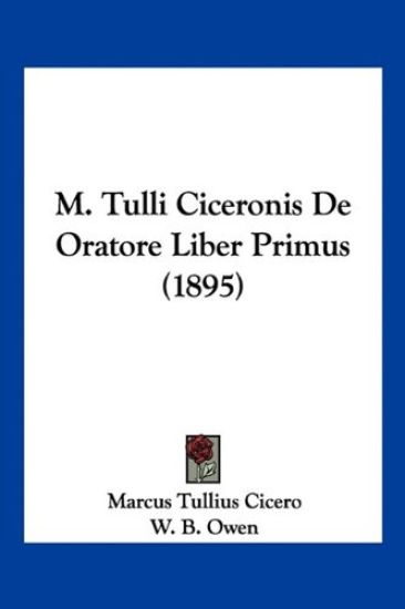 M. Tulli Ciceronis De Oratore Liber Primus (1895)