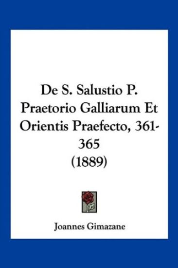 De S. Salustio P. Praetorio Galliarum Et Orientis Praefecto, 361-365 (1889)