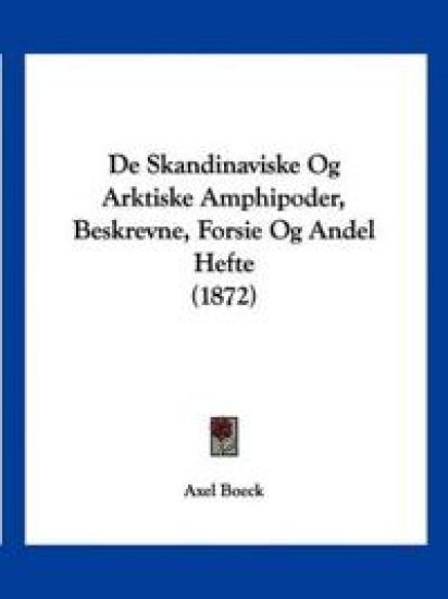 De Skandinaviske Og Arktiske Amphipoder, Beskrevne, Forsie Og Andel Hefte (1872)