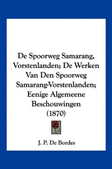 De Spoorweg Samarang, Vorstenlanden; De Werken Van Den Spoorweg Samarang-Vorstenlanden; Eenige Algemeene Beschouwingen (1870)