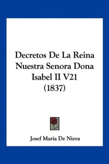 Decretos De La Reina Nuestra Senora Dona Isabel II V21 (1837)