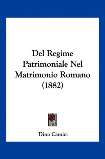 Del Regime Patrimoniale Nel Matrimonio Romano (1882)