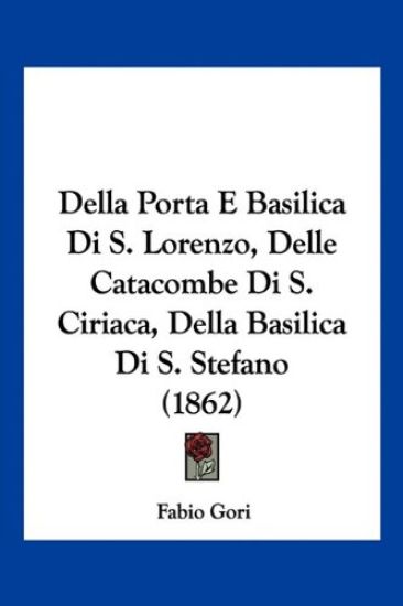 Della Porta E Basilica Di S. Lorenzo, Delle Catacombe Di S. Ciriaca, Della Basilica Di S. Stefano (1862)