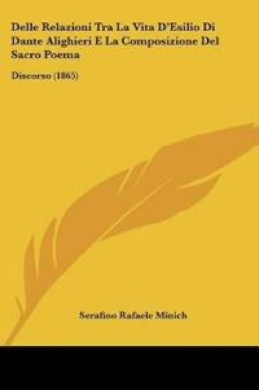 Delle Relazioni Tra La Vita D'Esilio Di Dante Alighieri E La Composizione Del Sacro Poema