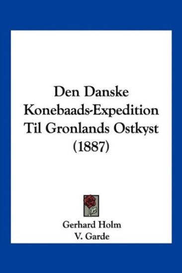 Den Danske Konebaads-Expedition Til Gronlands Ostkyst (1887)