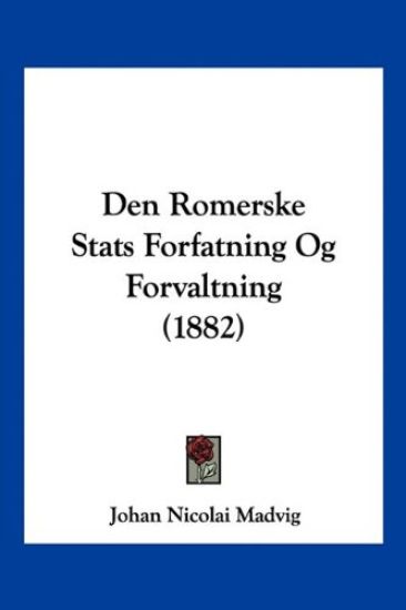 Den Romerske Stats Forfatning Og Forvaltning (1882)