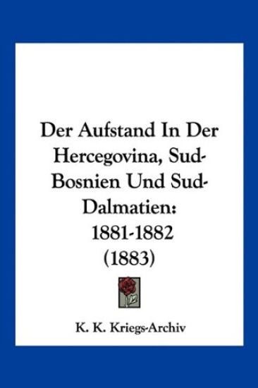 K. K. Kriegs-Archiv: Aufstand In Der Hercegovina, Sud-Bosnie