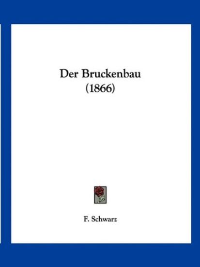 Schwarz, F: Bruckenbau (1866)