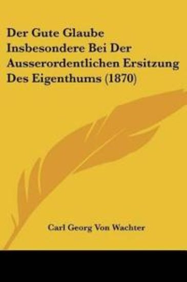 Wachter, C: Gute Glaube Insbesondere Bei Der Ausserordentlic
