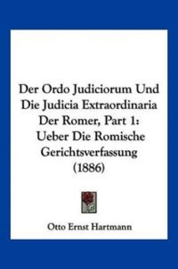 Hartmann, O: Ordo Judiciorum Und Die Judicia Extraordinaria