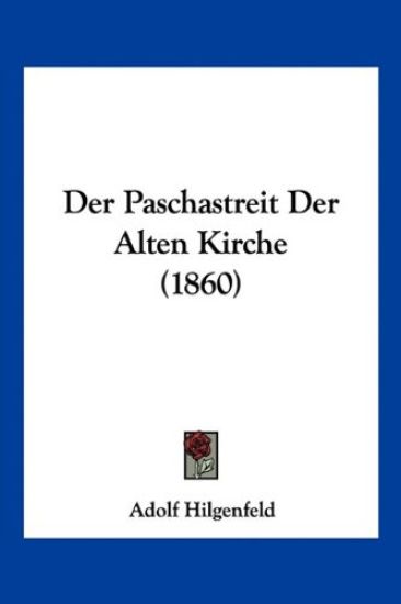 Hilgenfeld, A: Paschastreit Der Alten Kirche (1860)