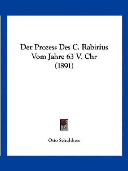 Schulthess, O: Prozess Des C. Rabirius Vom Jahre 63 V. Chr (