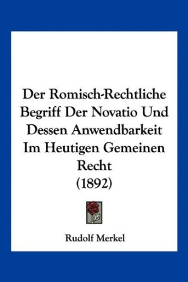 Merkel, R: Romisch-Rechtliche Begriff Der Novatio Und Dessen