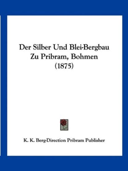 K. K. Berg-Direction Pribram Publisher: Silber Und Blei-Berg