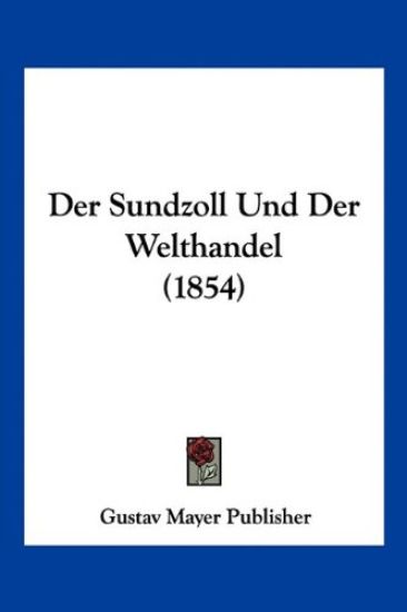 Gustav Mayer Publisher: Sundzoll Und Der Welthandel (1854)