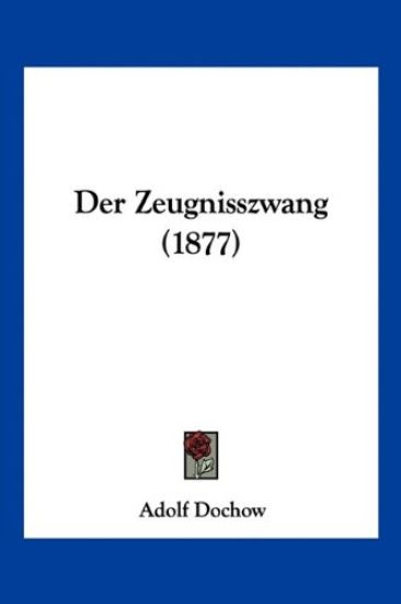 Dochow, A: Zeugnisszwang (1877)