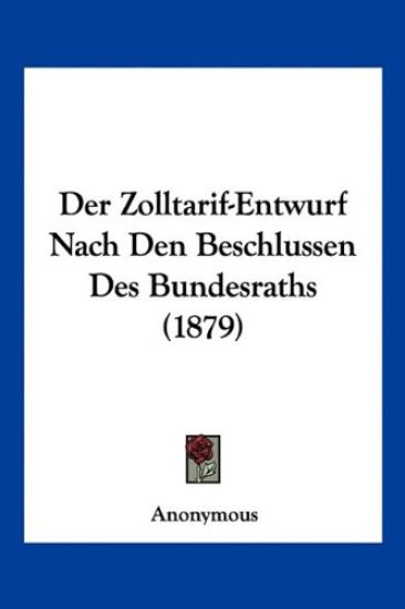 Anonymous: Zolltarif-Entwurf Nach Den Beschlussen Des Bundes