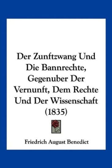 Benedict, F: Zunftzwang Und Die Bannrechte, Gegenuber Der Ve