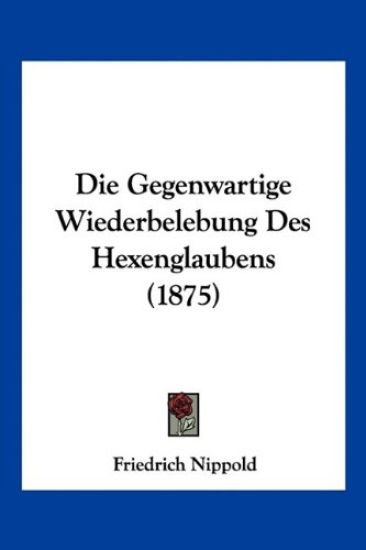 Nippold, F: Gegenwartige Wiederbelebung Des Hexenglaubens (1