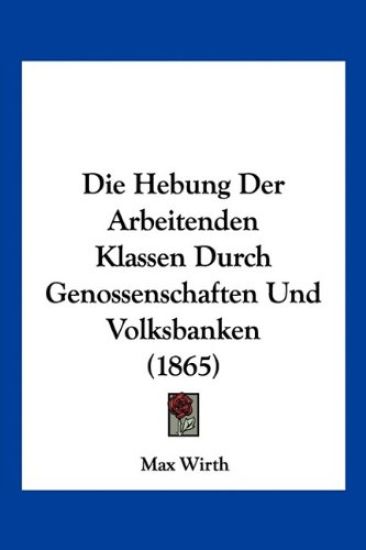 Wirth, M: Hebung Der Arbeitenden Klassen Durch Genossenschaf