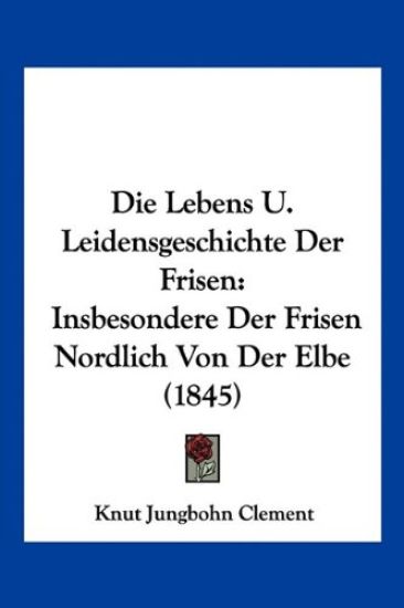 Clement, K: Lebens U. Leidensgeschichte Der Frisen