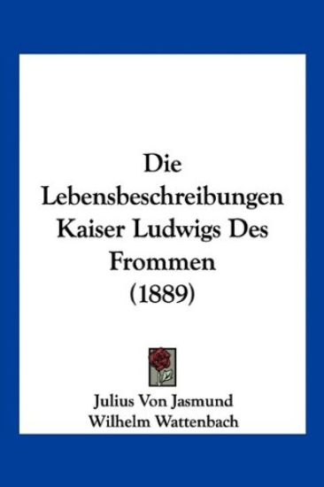 Jasmund, J: Lebensbeschreibungen Kaiser Ludwigs Des Frommen