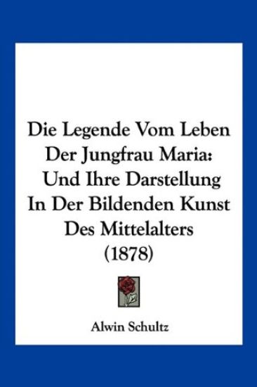 Schultz, A: Legende Vom Leben Der Jungfrau Maria