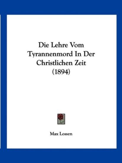 Lossen, M: Lehre Vom Tyrannenmord In Der Christlichen Zeit (