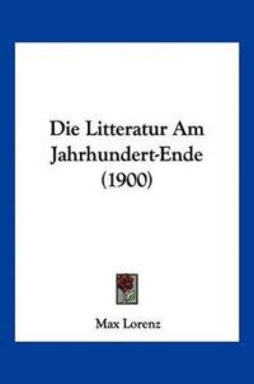 Lorenz, M: Litteratur Am Jahrhundert-Ende (1900)