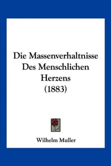Muller, W: Massenverhaltnisse Des Menschlichen Herzens (1883