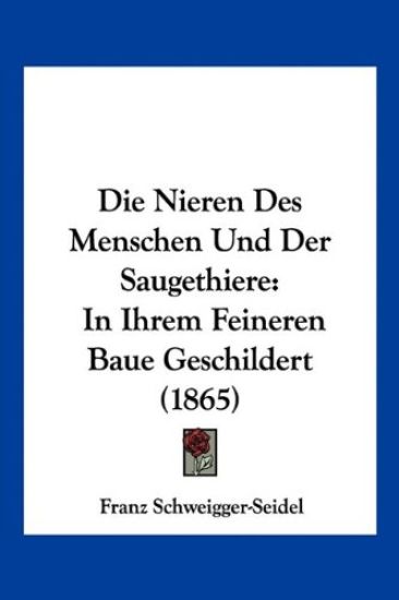 Schweigger-Seidel, F: Nieren Des Menschen Und Der Saugethier