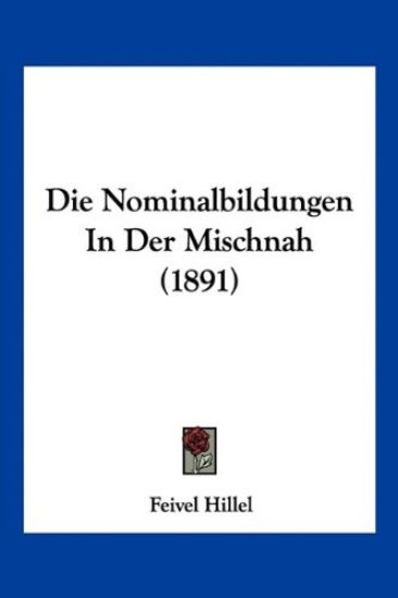 Hillel, F: Nominalbildungen In Der Mischnah (1891)