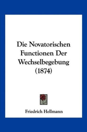Hellmann, F: Novatorischen Functionen Der Wechselbegebung (1