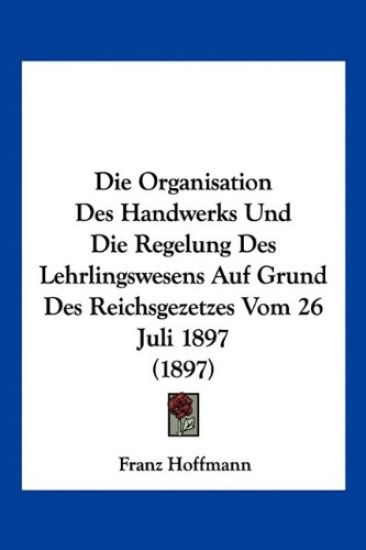 Hoffmann, F: Organisation Des Handwerks Und Die Regelung Des