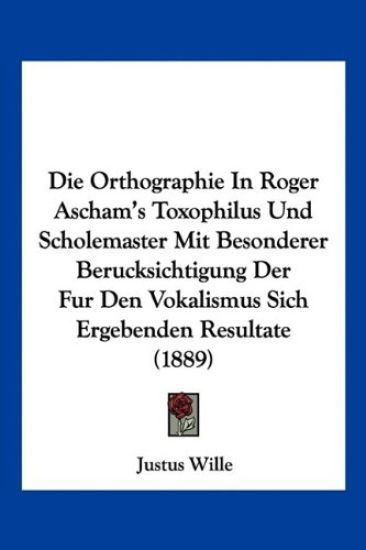 Wille, J: Orthographie In Roger Ascham's Toxophilus Und Scho