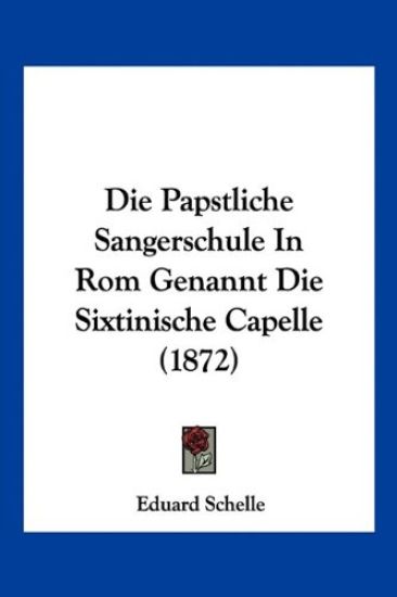 Schelle, E: Papstliche Sangerschule In Rom Genannt Die Sixti