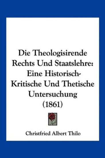 Thilo, C: Theologisirende Rechts Und Staatslehre