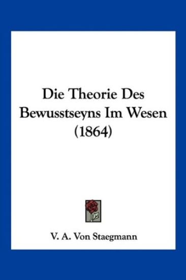 Staegmann, V: Theorie Des Bewusstseyns Im Wesen (1864)