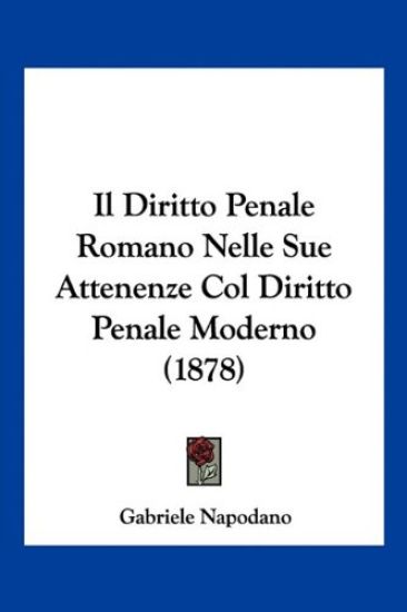Il Diritto Penale Romano Nelle Sue Attenenze Col Diritto Penale Moderno (1878)