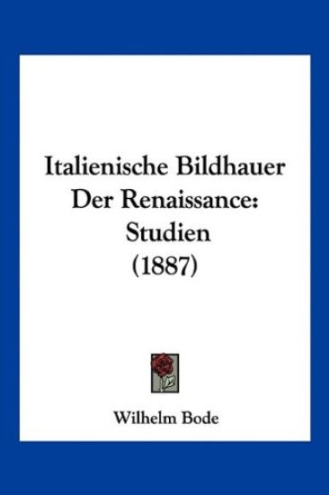 Bode, W: Italienische Bildhauer Der Renaissance