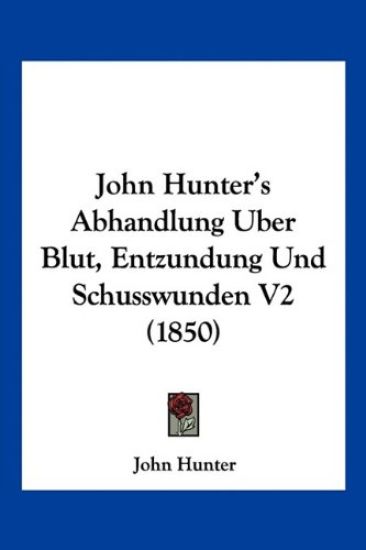 Hunter, J: John Hunter's Abhandlung Uber Blut, Entzundung Un