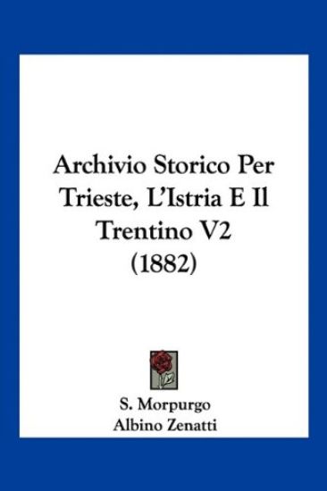 Archivio Storico Per Trieste, L'Istria E Il Trentino V2 (1882)