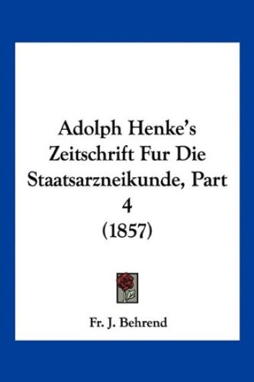 Behrend, F: Adolph Henke's Zeitschrift Fur Die Staatsarzneik