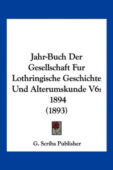 G. Scriba Publisher: Jahr-Buch Der Gesellschaft Fur Lothring